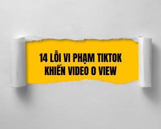 14 Lỗi Vi Phạm TikTok Khiến Video 0 View
